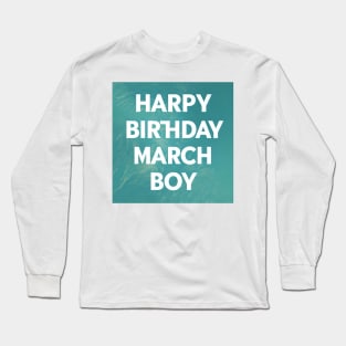 Happy Birthday March boy Long Sleeve T-Shirt